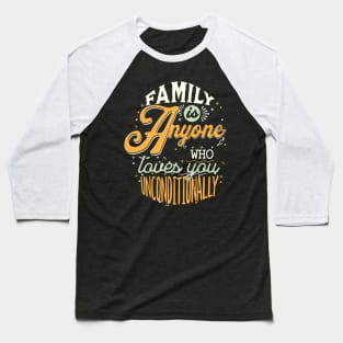 Family Is Anyone Who Loves You Unconditionally Baseball T-Shirt